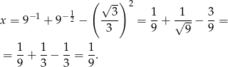  ( √ -) 2 −1 − 12 ---3 1- -1-- 3- x = 9 + 9 − 3 = 9 + √ 9 − 9 = 1- 1- 1- 1- = 9 + 3 − 3 = 9. 