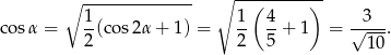  ∘ -------------- ∘ --(------)-- 1 1 4 3 co sα = -(co s2α + 1) = -- --+ 1 = √----. 2 2 5 1 0 