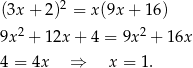  2 (3x + 2) = x(9x + 16) 9x2 + 12x + 4 = 9x2 + 16x 4 = 4x ⇒ x = 1. 