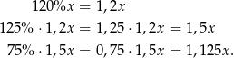  120%x = 1,2x 125 % ⋅1,2x = 1,25 ⋅1,2x = 1 ,5x 75 % ⋅1,5x = 0,75 ⋅1,5x = 1 ,125x. 