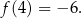 f (4) = − 6. 