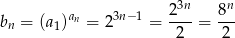  3n n bn = (a1)an = 23n− 1 = 2---= 8-- 2 2 