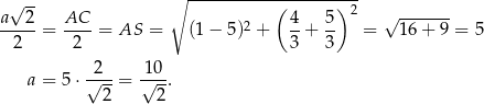 √ -- ∘ -----------(-------)-2 a--2- AC-- 2 4- 5- √ ------- 2 = 2 = AS = (1 − 5) + 3 + 3 = 16+ 9 = 5 a = 5⋅ √2--= √10-. 2 2 