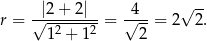  |2 + 2| 4 √ -- r = √---------= √---= 2 2. 12 + 12 2 