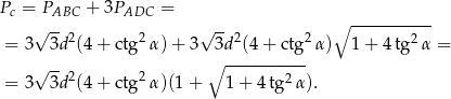 P = P + 3P = c ABC ADC ∘ ----------- = 3√ 3d2(4 + ctg2α )+ 3 √ 3d2(4 + ctg2α) 1+ 4tg2 α = ∘ ----------- √ --2 2 2 = 3 3d (4 + ctg α )(1+ 1 + 4tg α). 