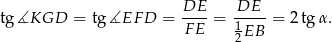  DE DE tg ∡KGD = tg∡EF D = ----= 1----= 2tg α. F E 2 EB 