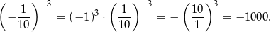 ( 1 ) −3 ( 1 ) − 3 ( 10) 3 − --- = (− 1)3 ⋅ --- = − --- = − 100 0. 1 0 10 1 