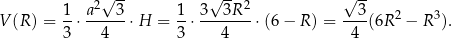  √ -- √ -- √ -- 1 a2 3 1 3 3R2 3 V (R) = -⋅ ------⋅H = --⋅------- ⋅(6 − R ) = ----(6R2 − R 3). 3 4 3 4 4 