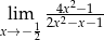  -4x2−1-- lim 12x2−x− 1 x→ − 2 
