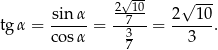  2√10- √ --- tgα = sinα- = -7---= 2--10. cos α 3 3 7 