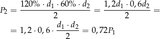 P = 120%--⋅d1-⋅60%-⋅-d2 = 1,2d-1 ⋅0,6d-2 = 2 2 2 d1 ⋅d 2 = 1,2⋅ 0,6⋅ ------ = 0,72P 1 2 