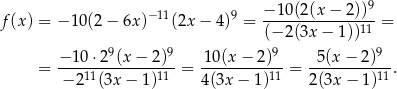  9 f(x) = − 10 (2− 6x)−11(2x − 4)9 = −-10(2(x-−-2))--= (− 2(3x − 1))11 − 10⋅2 9(x− 2)9 10(x − 2)9 5(x − 2)9 = ---11--------11--= ----------11 = ----------11-. − 2 (3x − 1) 4(3x − 1) 2(3x − 1 ) 