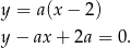 y = a(x − 2) y− ax + 2a = 0 . 
