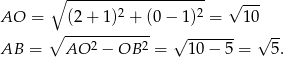  ∘ ------------------- √ --- AO = (2+ 1)2 + (0 − 1 )2 = 10 ∘ ------------ √ ------- √ -- AB = AO 2 − OB 2 = 10 − 5 = 5. 