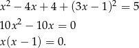  2 2 x − 4x + 4 + (3x − 1 ) = 5 10x 2 − 1 0x = 0 x(x − 1 ) = 0. 