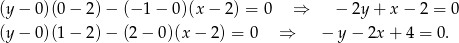 (y − 0 )(0− 2 )− (− 1 − 0)(x − 2 ) = 0 ⇒ − 2y + x − 2 = 0 (y − 0 )(1− 2 )− (2 − 0)(x − 2 ) = 0 ⇒ − y − 2x + 4 = 0 . 