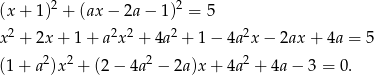  2 2 (x + 1) + (ax − 2a − 1 ) = 5 x 2 + 2x + 1+ a 2x2 + 4a2 + 1− 4a 2x− 2ax + 4a = 5 2 2 2 2 (1 + a )x + (2 − 4a − 2a)x + 4a + 4a − 3 = 0. 
