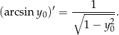(arcsiny )′ = ∘--1----. 0 2 1 − y0 