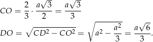  √ -- √ -- CO = 2⋅ a--3-= a--3- 3 2 3 -------- ∘ ------------ ∘ a2 a√ 6- DO = CD 2 − CO 2 = a2 − ---= ----. 3 3 