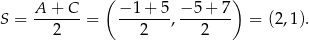  ( ) A--+-C- −-1+--5 −-5-+-7 S = 2 = 2 , 2 = (2 ,1). 