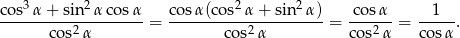  3 2 2 2 cos-α-+-sin--αco-sα-= cosα-(cos-α-+-sin--α)-= -cos-α = --1--. c os2α co s2α co s2α cos α 