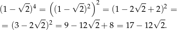  √ -- ( √ -- )2 √ -- (1 − 2)4 = (1− 2)2 = (1 − 2 2 + 2)2 = √ -- √ -- √ -- = (3 − 2 2)2 = 9− 1 2 2+ 8 = 17 − 12 2 . 