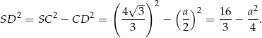  ( √ --) 2 2 2 2 4--3- ( a) 2 16- a2- SD = SC − CD = 3 − 2 = 3 − 4 . 