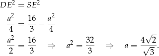  2 2 DE = SE a2 16 a2 4--= 3--− -4- 2 √ -- a--= 16- ⇒ a2 = 32- ⇒ a = 4√-2. 2 3 3 3 