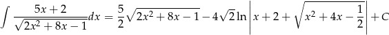  | ∘ ------------| ∫ 5x+ 2 5 ∘ ------------- √ -- || 1|| √---2---------dx = -- 2x2 + 8x − 1 − 4 2 ln ||x + 2+ x2 + 4x − -||+ C 2x + 8x − 1 2 2 