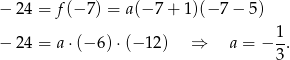− 24 = f(− 7) = a(− 7+ 1)(− 7− 5 ) 1 − 24 = a ⋅(− 6)⋅(− 12 ) ⇒ a = − --. 3 