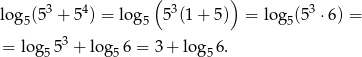  3 4 ( 3 ) 3 log 5(5 + 5 ) = lo g5 5 (1+ 5) = log 5(5 ⋅6) = 3 = log5 5 + lo g56 = 3 + log 56. 