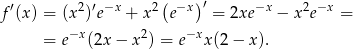  ′ 2 ′ −x 2 ( −x)′ −x 2 −x f (x) = (x ) e + x e = 2xe − x e = = e−x (2x− x2) = e−xx (2− x). 