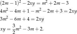 2 2 (2m − 1) − 2xy = m + 2m − 3 2 2 4m − 4m + 1− m − 2m + 3 = 2xy 3m 2 − 6m + 4 = 2xy xy = 3m 2 − 3m + 2. 2 