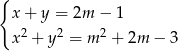 { x + y = 2m − 1 x 2 + y 2 = m 2 + 2m − 3 