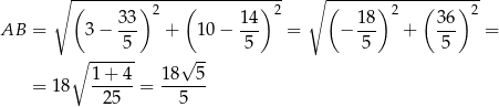  ∘ (-------)-2---(--------)-2- ∘ (------)-2--(----)-2 33- 14- 18- 36- AB = 3 − 5 + 1 0− 5 = − 5 + 5 = ∘ ------ √ -- 1-+-4- 18--5- = 1 8 25 = 5 