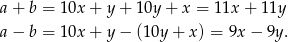 a + b = 1 0x+ y+ 10y + x = 11x + 11y a − b = 1 0x+ y− (10y + x) = 9x− 9y. 