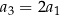 a3 = 2a1 