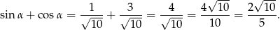 √ --- √ --- --1-- --3-- --4-- 4--10- 2--10- sin α + cos α = √ 1-0 + √ 10-= √ 10-= 1 0 = 5 . 