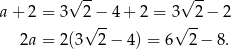  √ -- √ -- a + 2 = 3 2√−-4 + 2 = 3√ -2− 2 2a = 2(3 2− 4 ) = 6 2 − 8. 