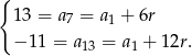 { 13 = a7 = a 1 + 6r − 11 = a = a + 12r. 13 1 