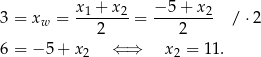 3 = xw = x-1 +-x-2= −-5-+-x2- / ⋅2 2 2 6 = − 5 + x2 ⇐ ⇒ x2 = 11. 