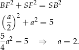  2 2 2 BF + SF = SB ( a) 2 2 2 + a = 5 5 -a 2 = 5 ⇒ a = 2. 4 