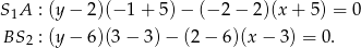 S A : (y − 2)(− 1 + 5) − (− 2 − 2)(x + 5) = 0 1 BS2 : (y − 6)(3 − 3) − (2 − 6)(x − 3) = 0. 