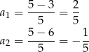  5− 3 2 a1 = ------= -- 5 5 a = 5−--6-= − 1- 2 5 5 