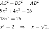 AS 2 + BS 2 = AB 2 2 2 9x + 4x = 26 13x2 = 26 √ -- x2 = 2 ⇒ x = 2. 