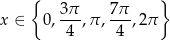  { 3 π 7π } x ∈ 0,---,π ,---,2π 4 4 