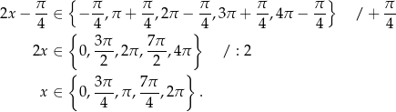  { } 2x − π- ∈ − π-,π + π-,2π − π-,3π + π-,4π − π- / + π- 4 { 4 4 }4 4 4 4 3π 7π 2x ∈ 0,---,2π ,---,4π / : 2 { 2 2 } 3π- 7π- x ∈ 0, 4 ,π , 4 ,2π . 