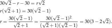 30√ 2-− r − 30 = r√ 2- √ -- √ -- r( 2 + 1) = 30( 2 − 1 ) √ -- √ -- 2 r = 30√(--2−--1) = -√-30-(--2−√-1-)----= 30(3 − 2√ 2). 2 + 1 ( 2 + 1)( 2 − 1 ) 