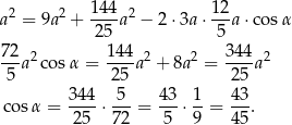 a2 = 9a2 + 144-a2 − 2 ⋅3a ⋅ 12-a⋅ cosα 25 5 72-2 144- 2 2 344- 2 5 a cosα = 25 a + 8a = 25 a 344 5 43 1 43 cos α = ----⋅ ---= ---⋅--= --. 25 72 5 9 45 