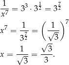 1 7 -1- = 33 ⋅32 = 3 2 x 7 ( ) 7 1 1 7 x = -7-= √--- 32 √ --3 1 3 x = √---= ---. 3 3 